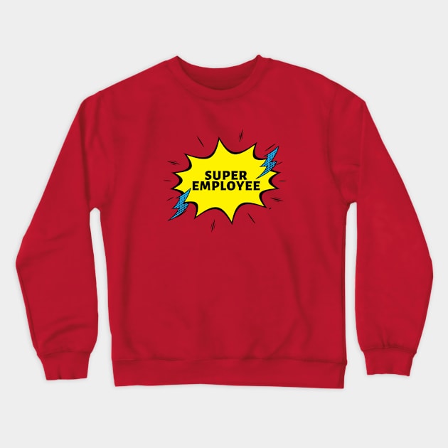 Super Employee Crewneck Sweatshirt by Press 1 For Nick